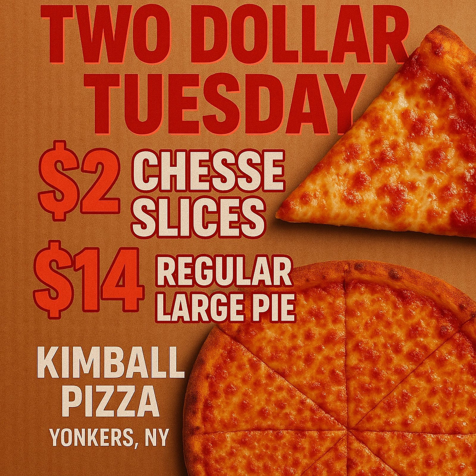 Pizza promotion: "Two Dollar Tuesday" with $2 cheese slices, $14 large pie at Kimball Pizza, Yonkers, NY. Background shows pizza slices.